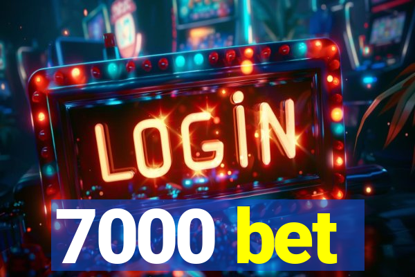 7000 bet